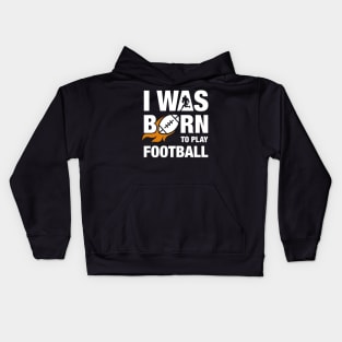 I Was Born To Play Football Design Kids Hoodie